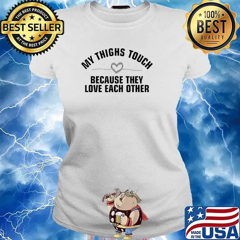 My thighs touch because they love each other T-Shirt Ladies tee
