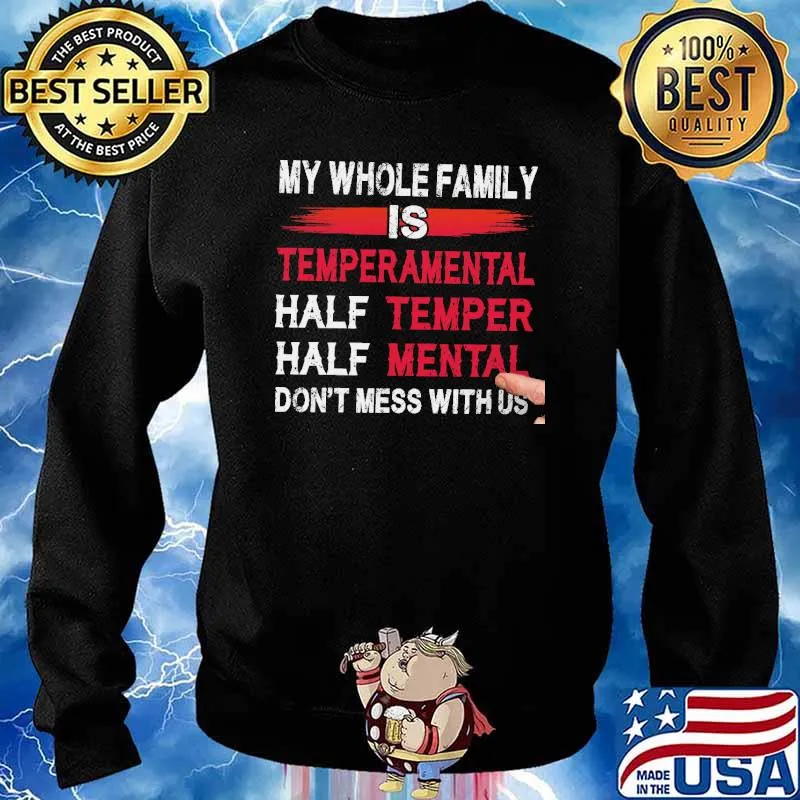 My whole family is temperamental half temper half mental dont mess with us s Sweater