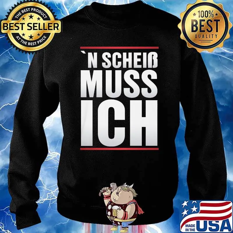N SCHEISS MUSS ICH SHIRT Sweater