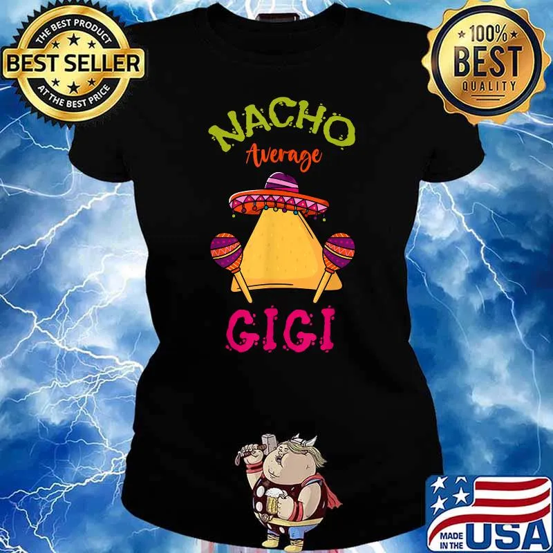 Nacho Average Gigi Mexican Cinco de Mayo Grandma Fiesta T-Shirt Ladies tee