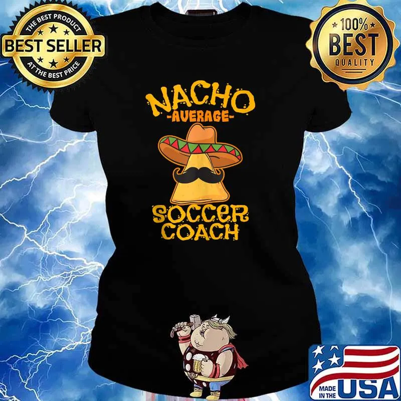 Nacho Average Soccer Coach Mexican Football Cinco De Mayo T-Shirt Ladies tee