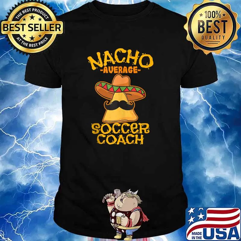 Nacho Average Soccer Coach Mexican Football Cinco De Mayo T-Shirt