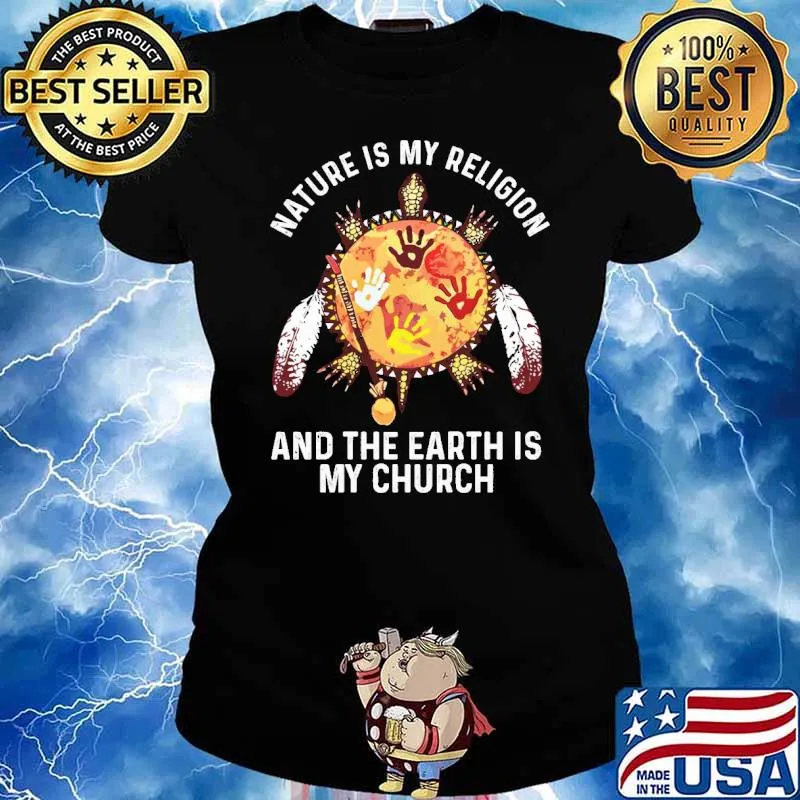 Nature Is My Religion And The Earth Is My Church Native Shirt Ladies tee