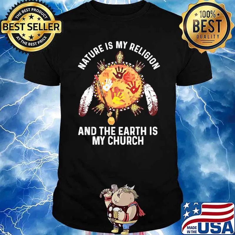 Nature Is My Religion And The Earth Is My Church Native Shirt