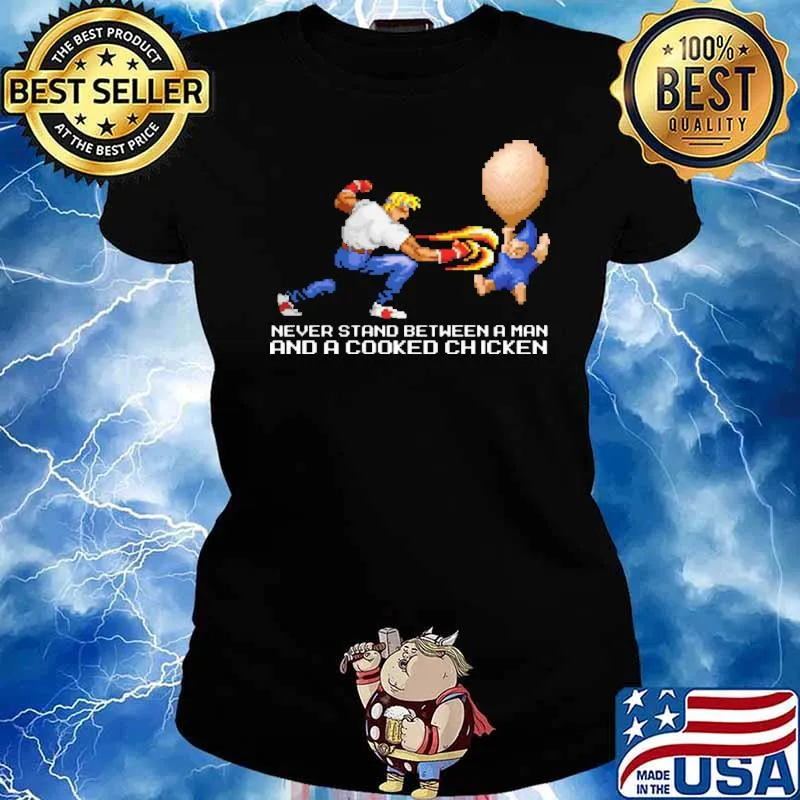 Never Stand Between A Man And A Cooked Chicken Shirt Ladies tee