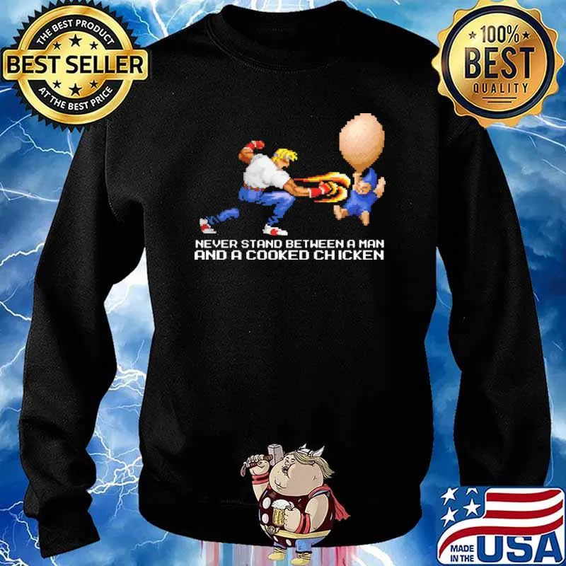 Never Stand Between A Man And A Cooked Chicken Shirt Sweater