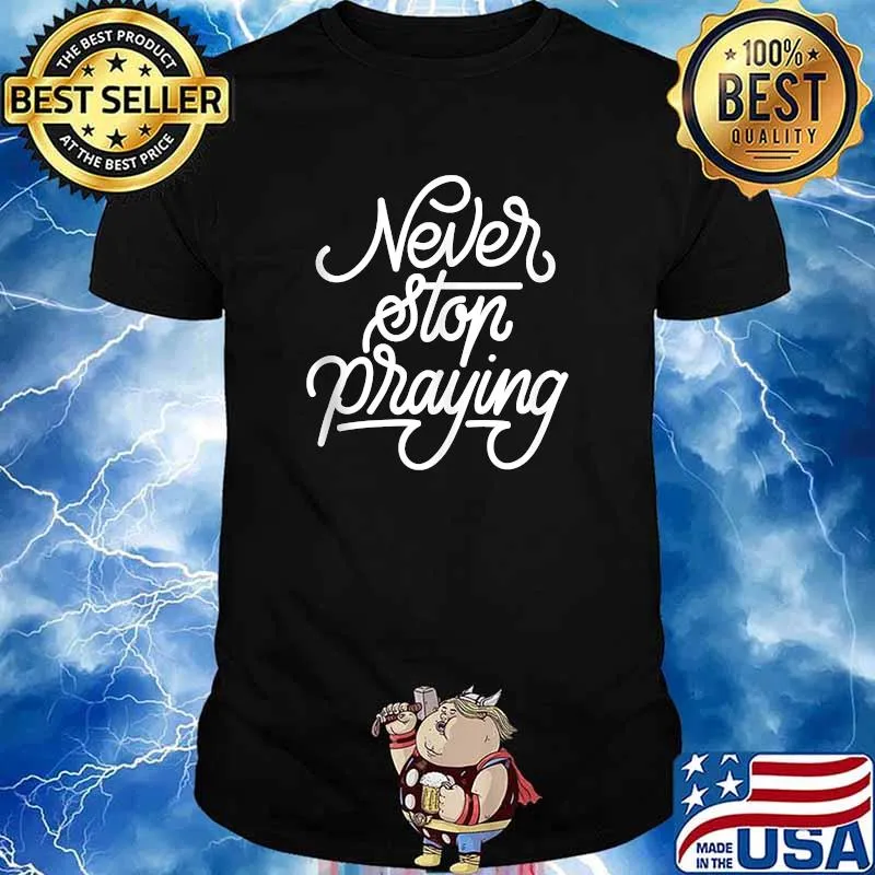 Never Stop Praying T-Shirt