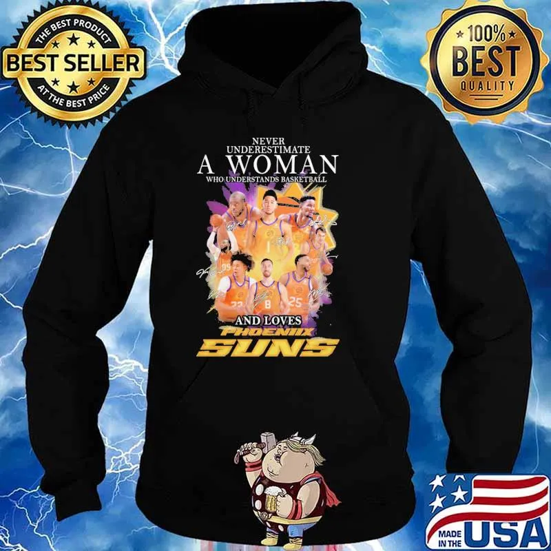 Never underestimate a woman who understands basketball and loves Phoenix suns signatures shirts Hoodie