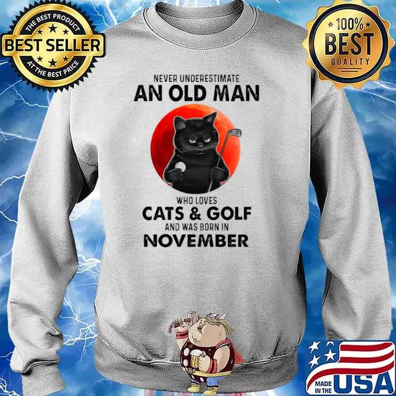 Never Underestimate An Old Man Who Loves Cats And Golf And Was Born In November Blood Moon Shirt Sweater