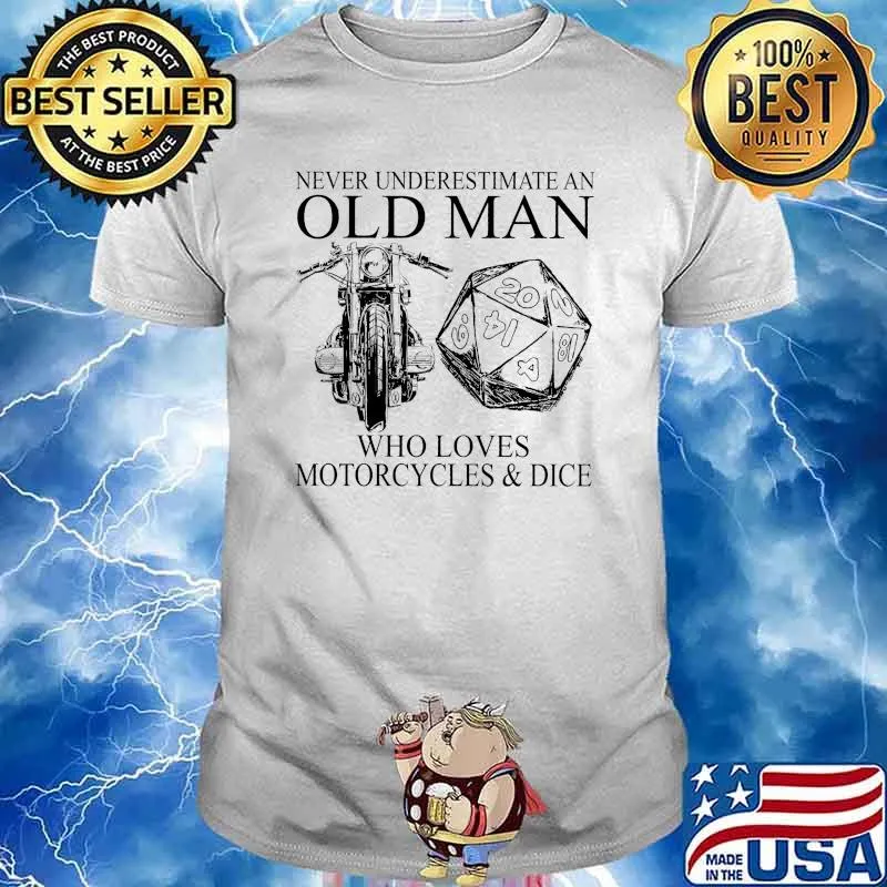 never underestimate an old man who loves motorcycles and dice shirt