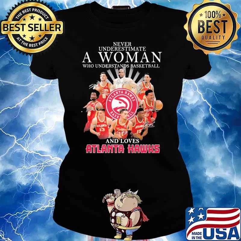 Never underestimate who understands basket ball and loves Atlanta Hawks s Ladies tee