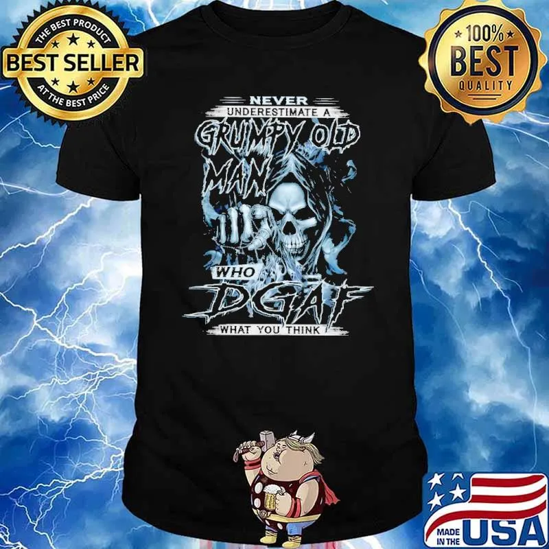 Never Understimate A Grumpy Old Man Who DGAF What You Think Skull Shirt