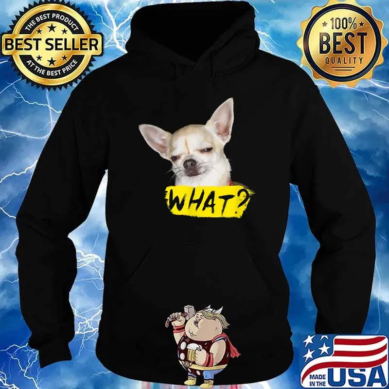 Nice dog Shirt with Saying What Chihuahua Dog T-Shirt Hoodie