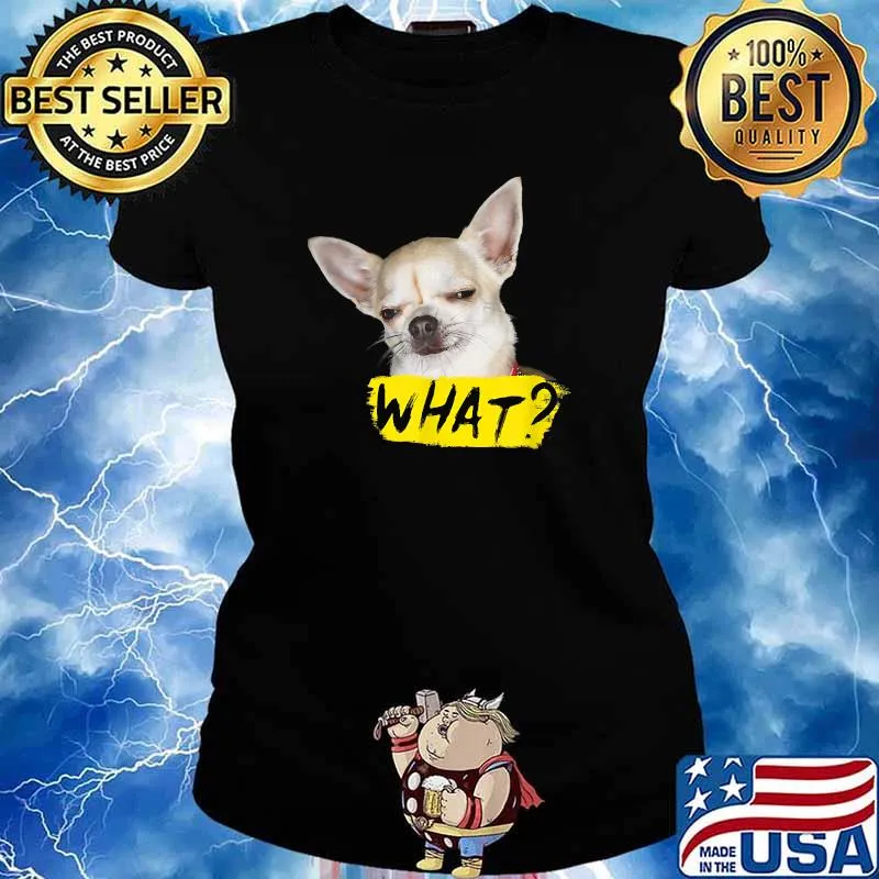 Nice dog Shirt with Saying What Chihuahua Dog T-Shirt Ladies tee