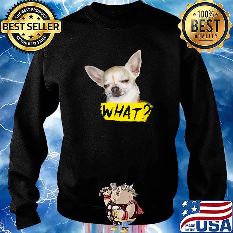 Nice dog Shirt with Saying What Chihuahua Dog T-Shirt Sweater