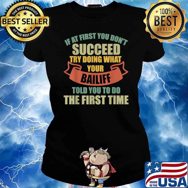 Nice if at first you dont succed try doing what your bailife told you to do the first time T-Shirt Ladies tee