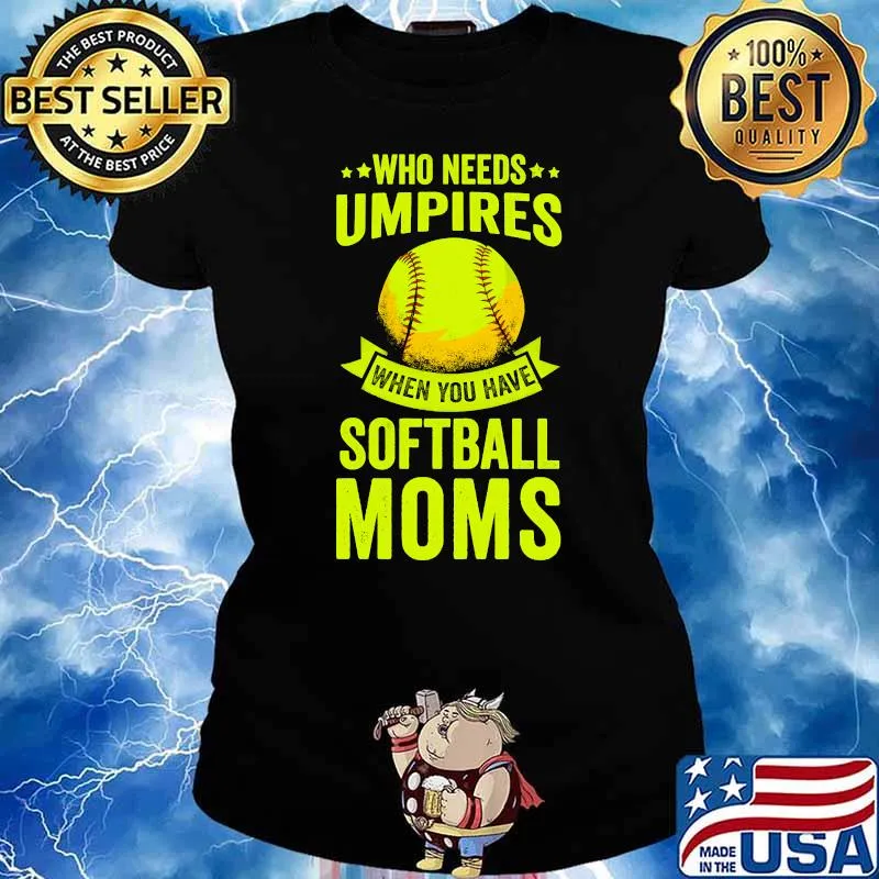 Nice who Needs Umpires When You Have Softball Moms T-Shirt Ladies tee