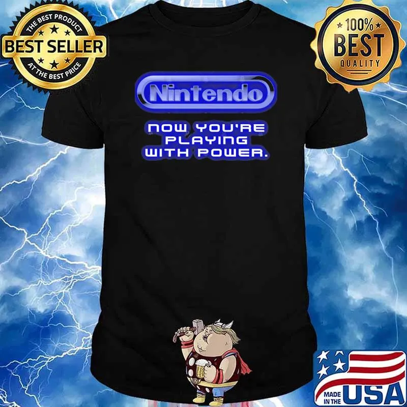 Nintendo now youre playing with power shirt