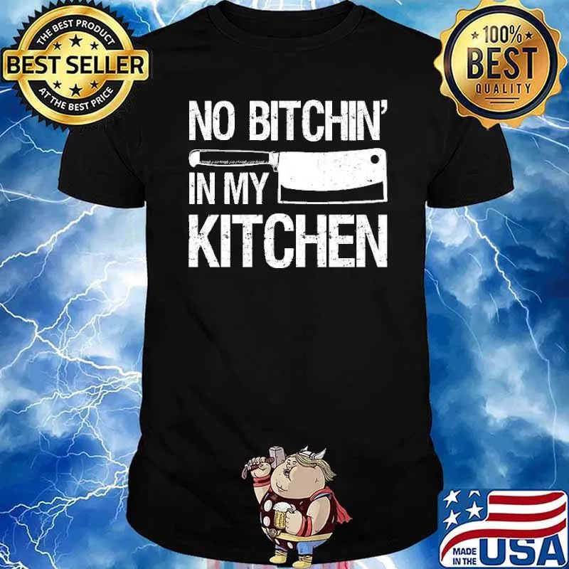 No Bitchin In My Kitchen Chefs Cooks Shirt