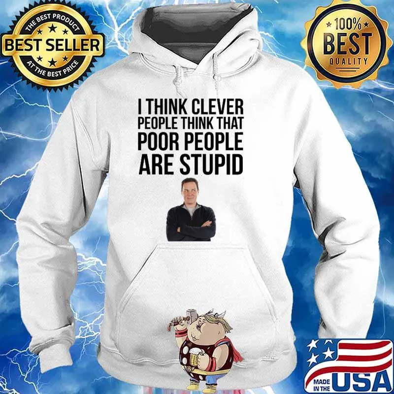 Norm Macdonald I Think That Cleaver People Think That Poor People Are Stupid Shirt Hoodie