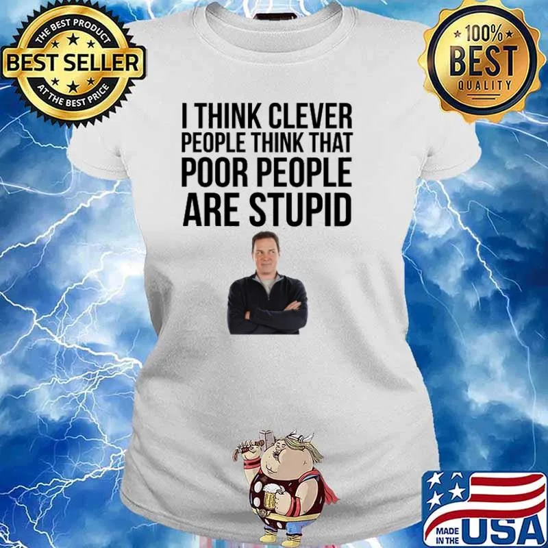 Norm Macdonald I Think That Cleaver People Think That Poor People Are Stupid Shirt Ladies tee