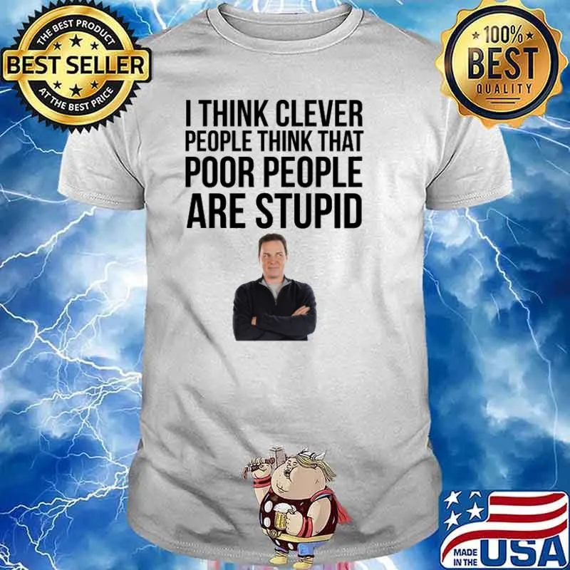 Norm Macdonald I Think That Cleaver People Think That Poor People Are Stupid Shirt