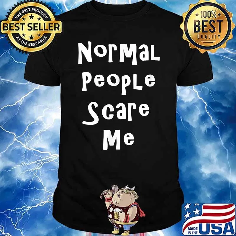 Normal people scare me sarcastic saying meme T-Shirt