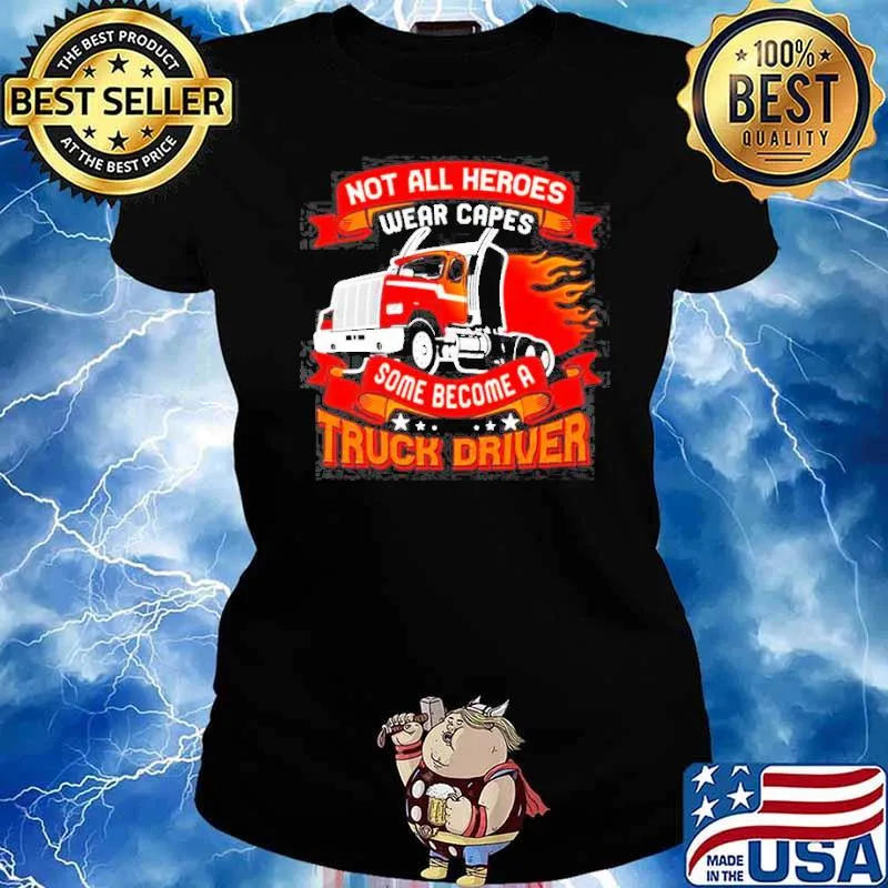 Not all heros wear capes some become a truck driver s Ladies tee