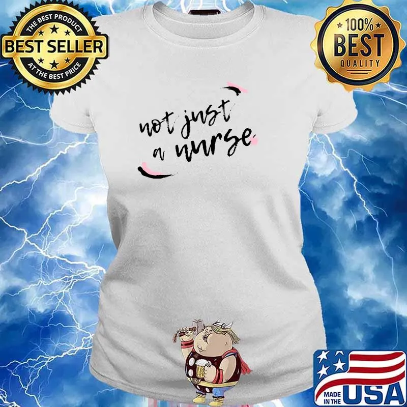Not Just a Nurse T-Shirt Ladies tee