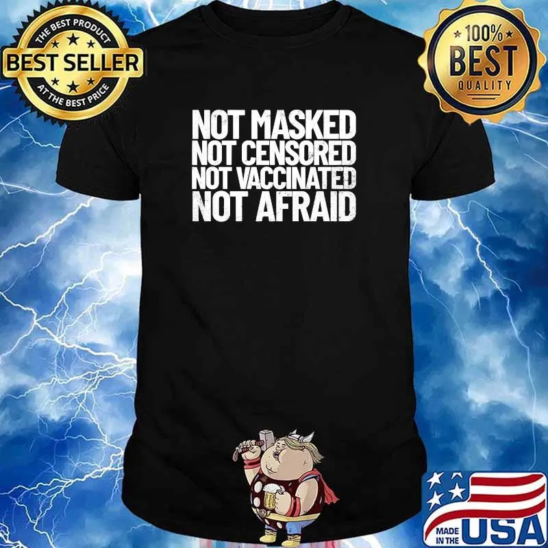 Not Masked Not Muzzled Not Vaccinated Not Afraid T-Shirt