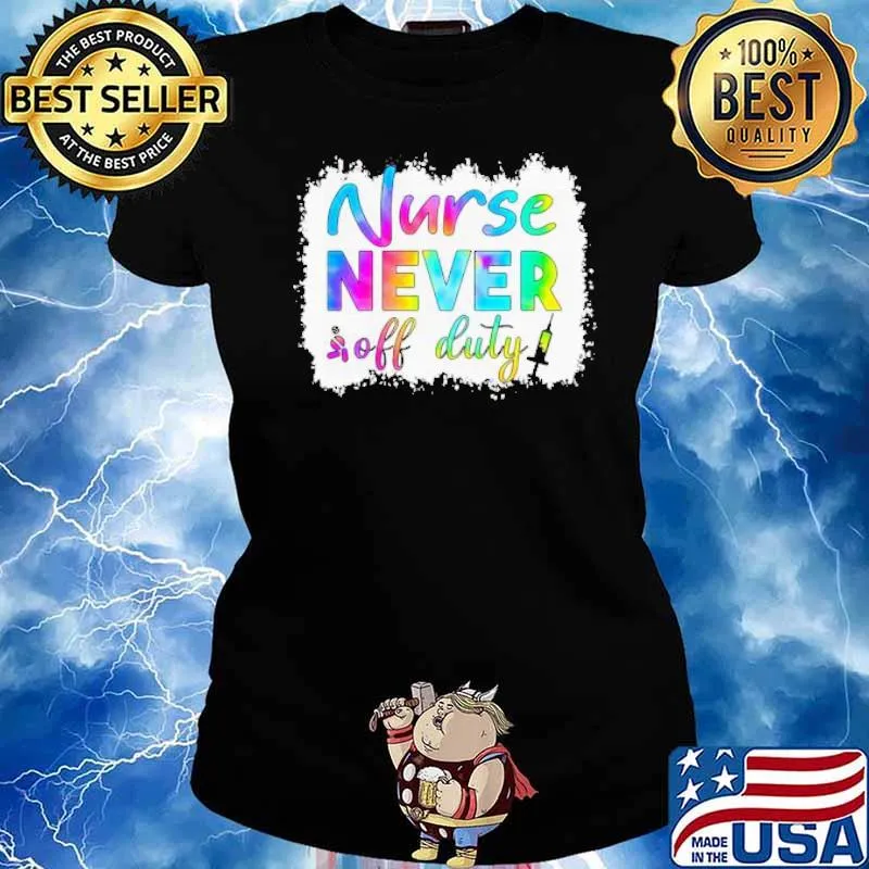 Nurse Never Off Duty Tie Dye Shirt Ladies tee