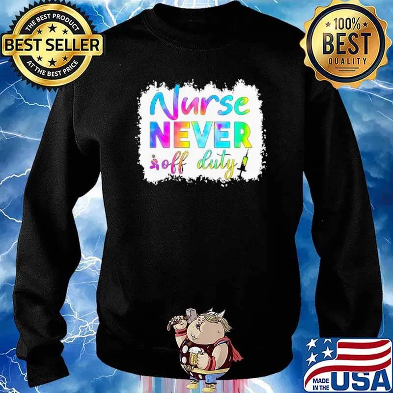 Nurse Never Off Duty Tie Dye Shirt Sweater
