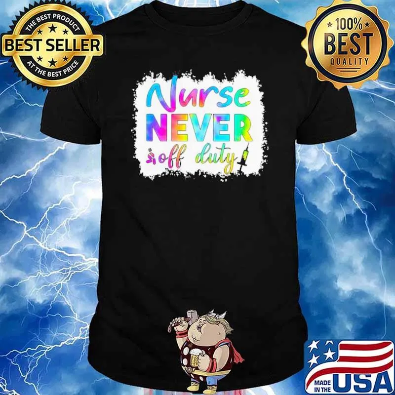 Nurse Never Off Duty Tie Dye Shirt