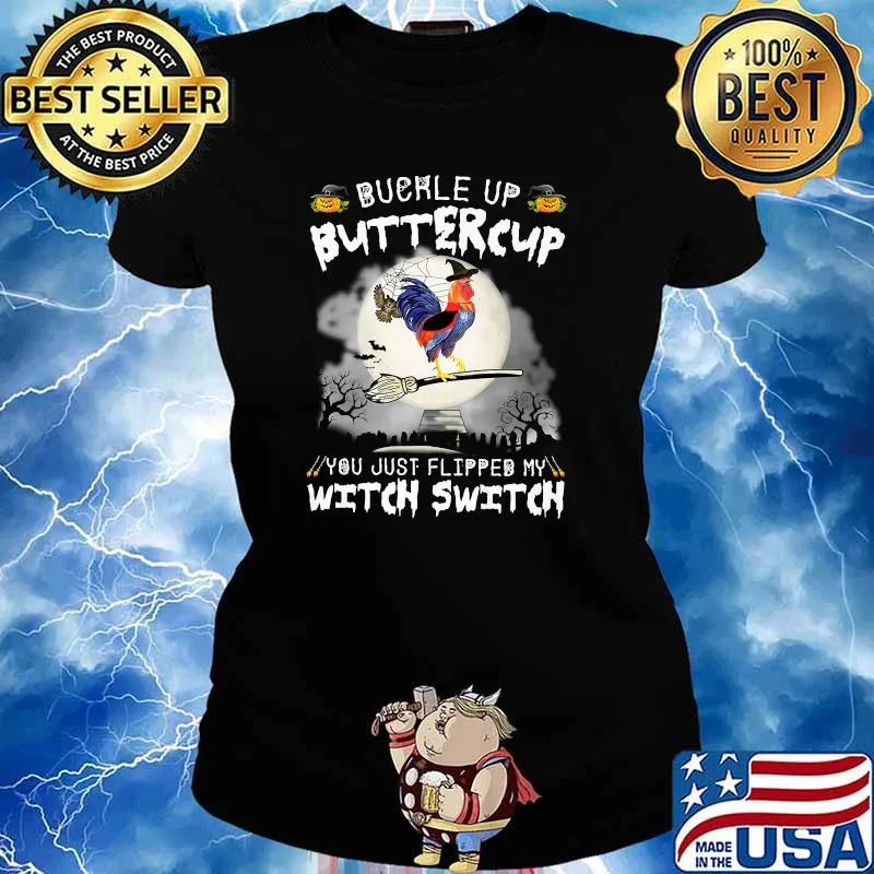 Official buckle Up Buttercup You Just Flipped My Witch Switch Chicken T-Shirt Ladies tee