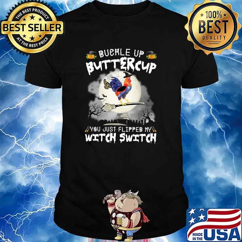 Official buckle Up Buttercup You Just Flipped My Witch Switch Chicken T-Shirt