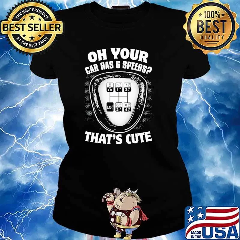 Oh Your Car Has 6 Speeds That's Cute Shirt Ladies tee