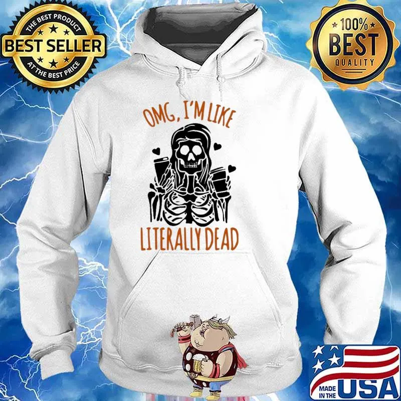 Omg I am Like Literally Dead Halloween Shirt Hoodie
