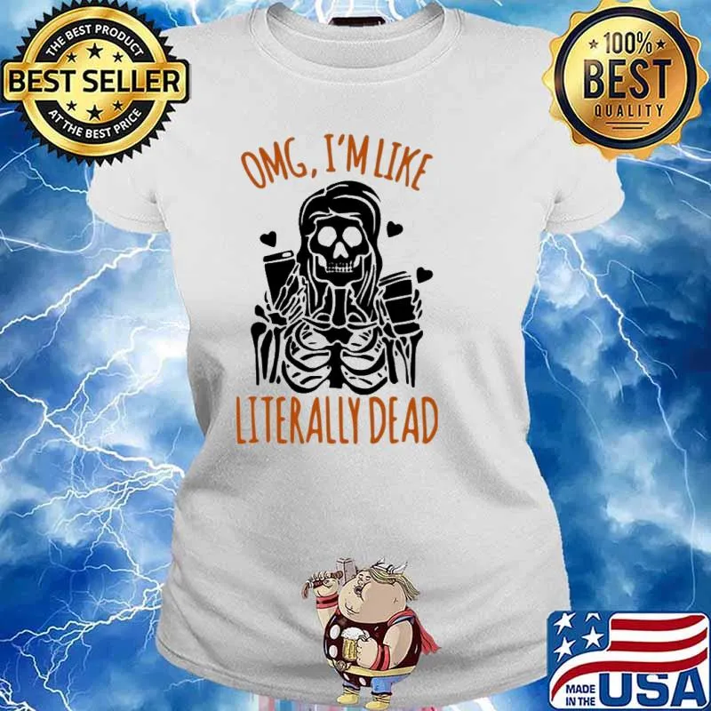 Omg I am Like Literally Dead Halloween Shirt Ladies tee