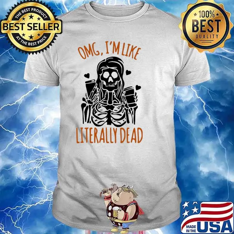 Omg I am Like Literally Dead Halloween Shirt