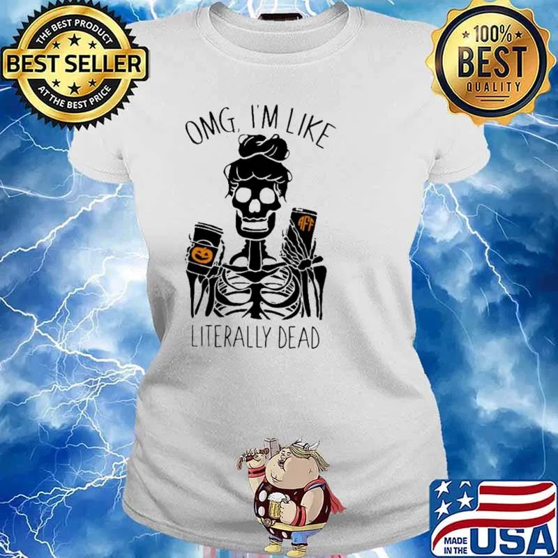 Omg I am Like Literally Dead Halloween Skull s Ladies tee