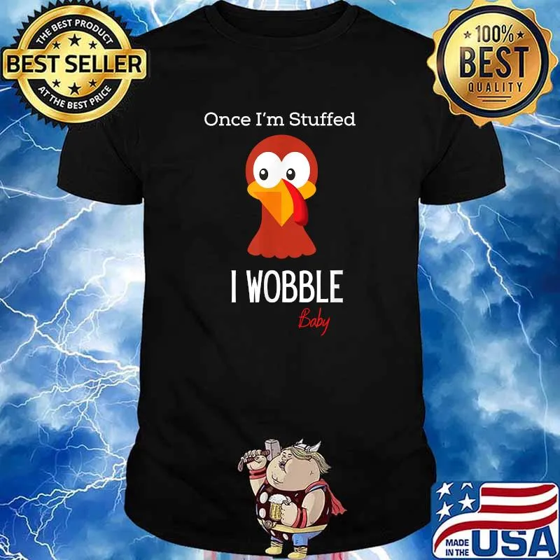 Once Im Stuffed I Wobble Baby Turkey Thanksgiving T-Shirt