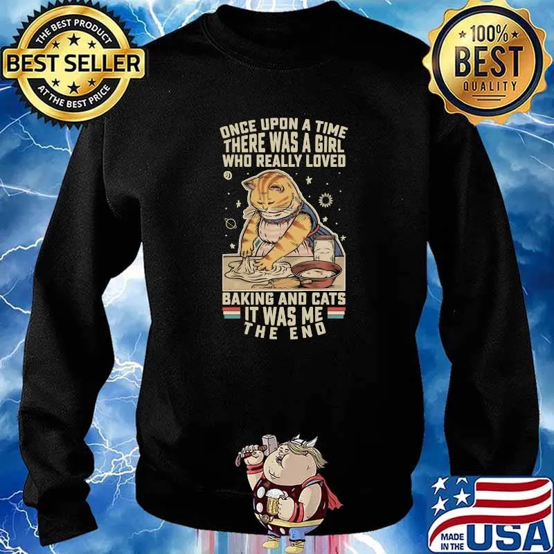 Once Upon A Time There Was A Girl Who Really Loved Baking And Cats It Was Me T-Shirt Sweater