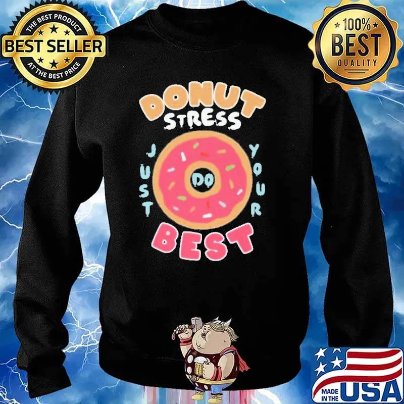 onut Stress Best Just Your Shirt Sweater