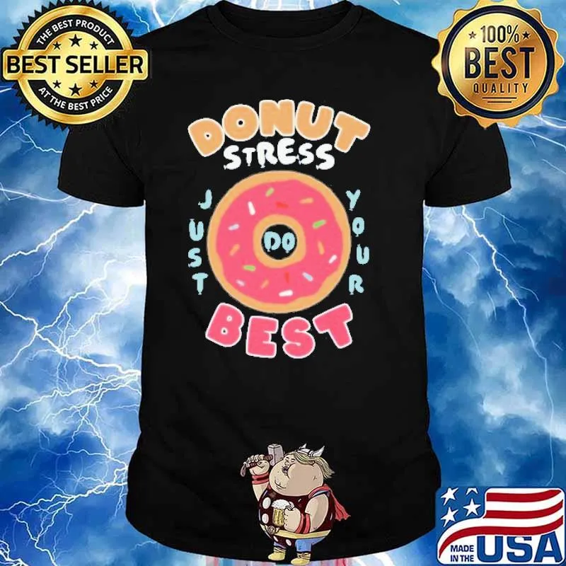 onut Stress Best Just Your Shirt