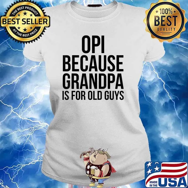 Opi Because Grandpa Is For Old Guys T-Shirt Ladies tee