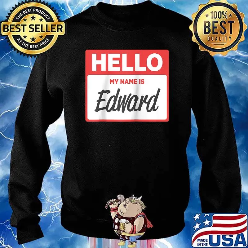 Original hello My Name Is Edward Name Tag T-Shirt Sweater