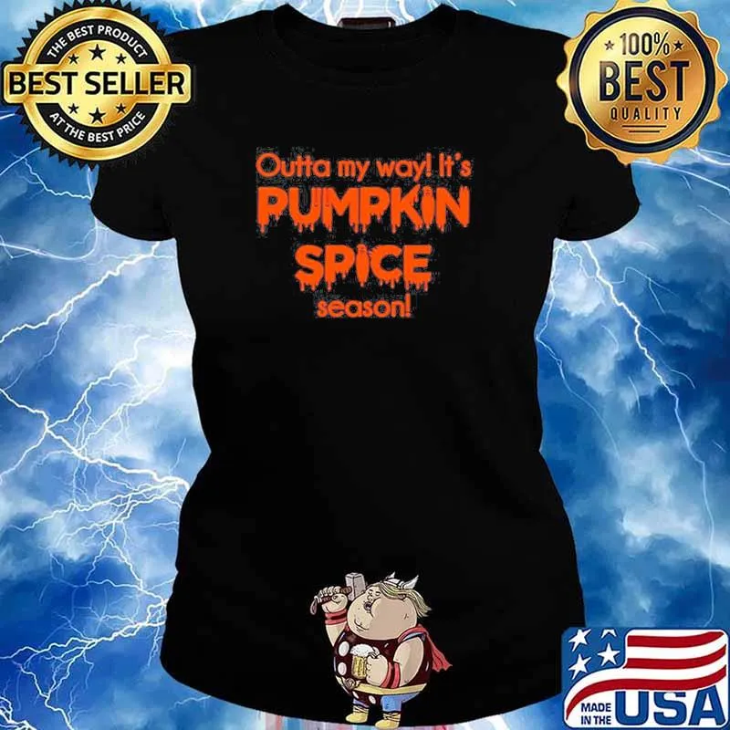 Outta my way It’s pumpkin spice season s Ladies tee