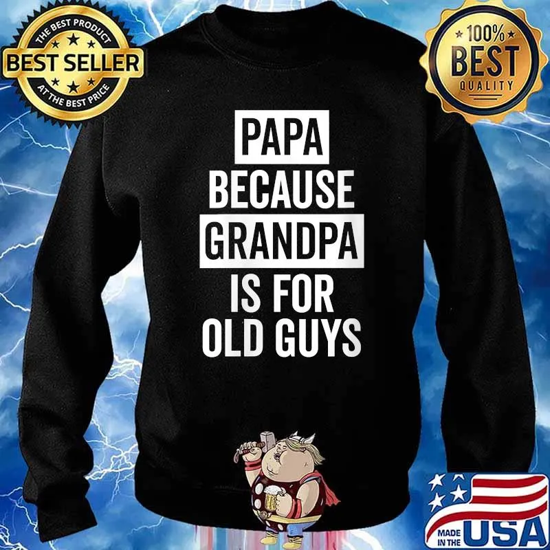 Papa Because Grandpa Is For Old Guys T-Shirt Sweater