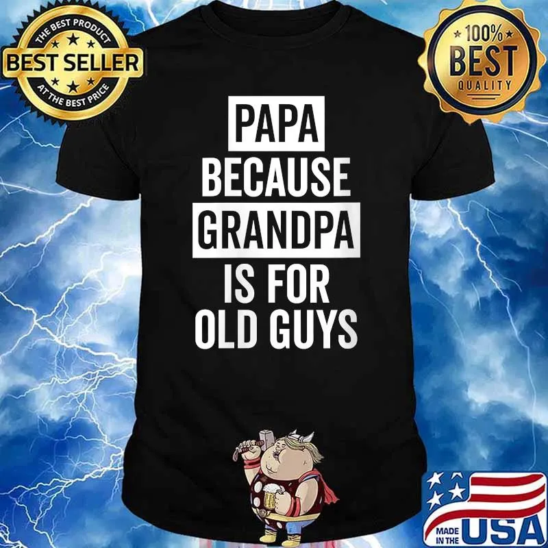 Papa Because Grandpa Is For Old Guys T-Shirt