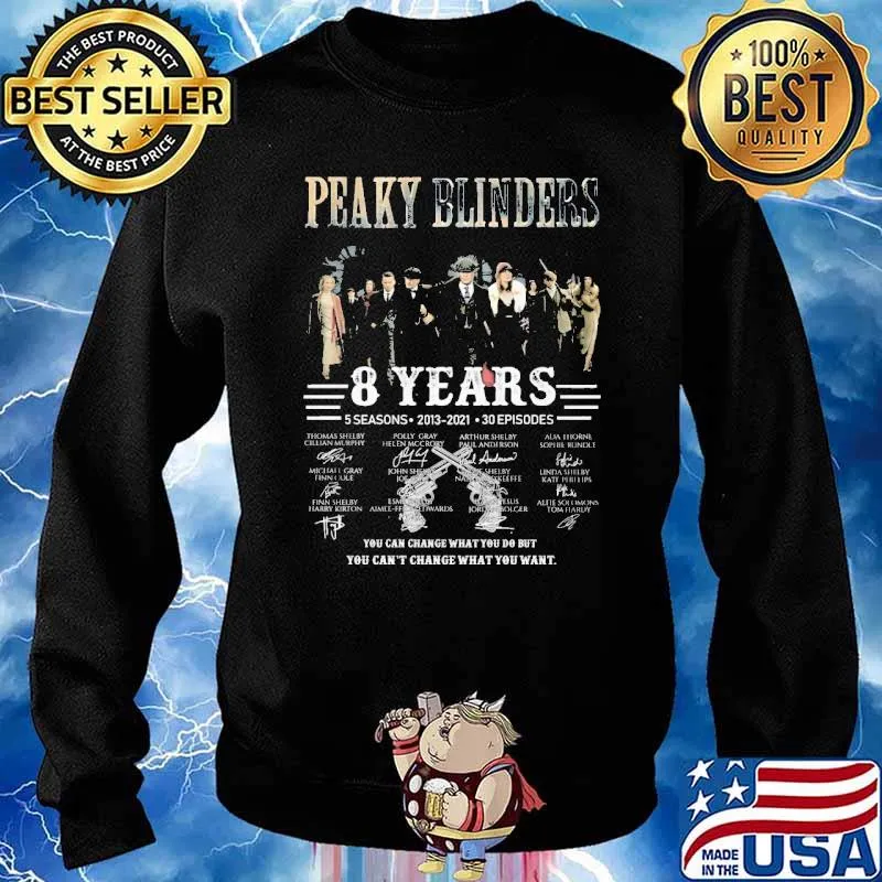 Peaky Blinders 8 years 5 seasons you can change what you do s Sweater